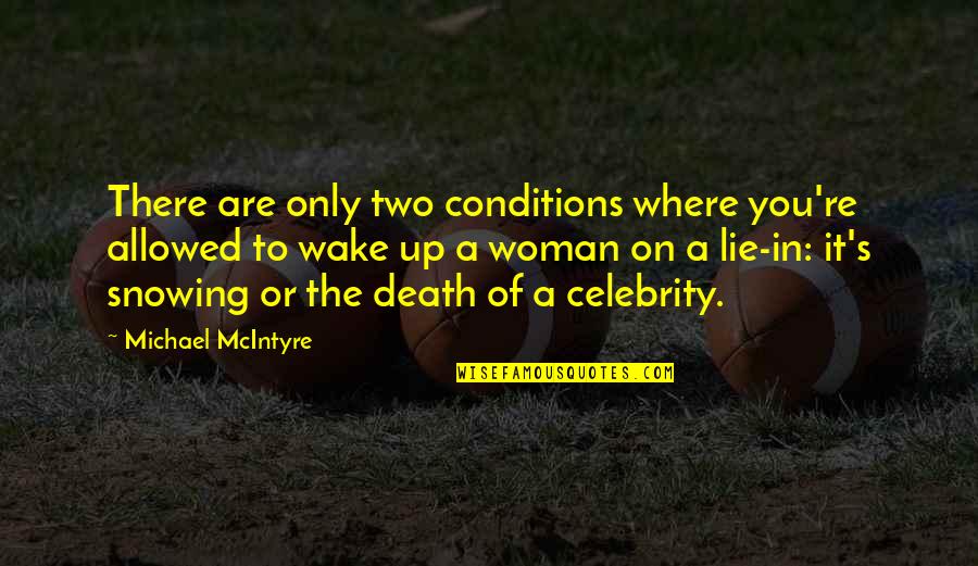 Celebrity Quotes By Michael McIntyre: There are only two conditions where you're allowed
