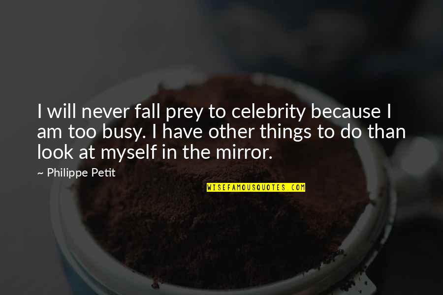 Celebrity Quotes By Philippe Petit: I will never fall prey to celebrity because