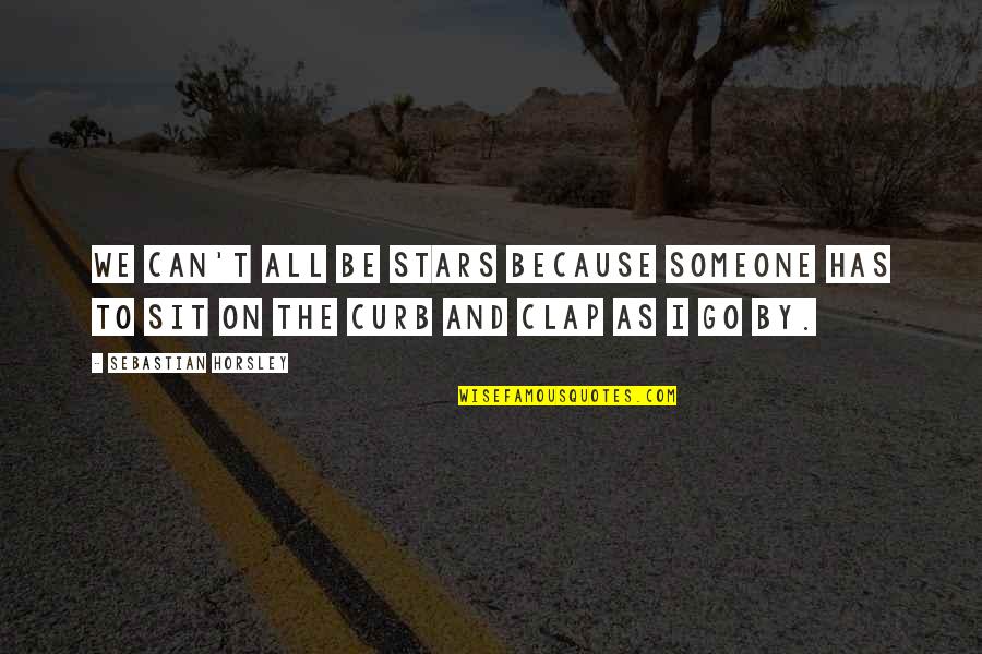 Celebrity Quotes By Sebastian Horsley: We can't all be stars because someone has