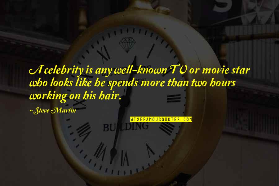 Celebrity Quotes By Steve Martin: A celebrity is any well-known TV or movie