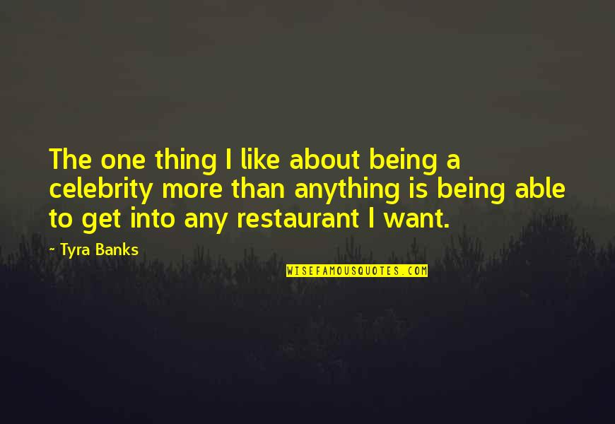 Celebrity Quotes By Tyra Banks: The one thing I like about being a
