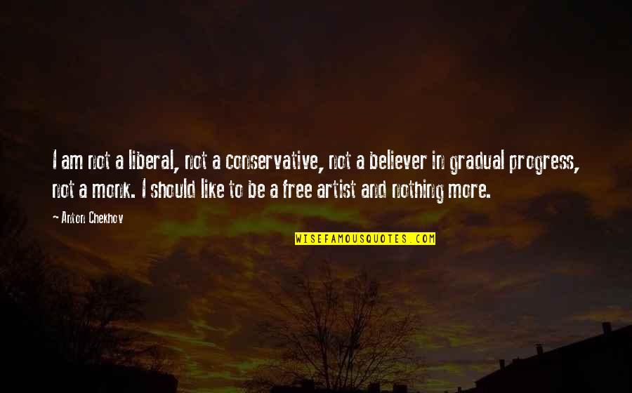 Celebrity Tombstone Quotes By Anton Chekhov: I am not a liberal, not a conservative,