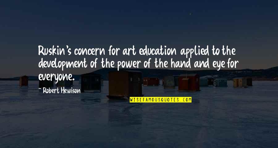 Celebrityhood Quotes By Robert Hewison: Ruskin's concern for art education applied to the