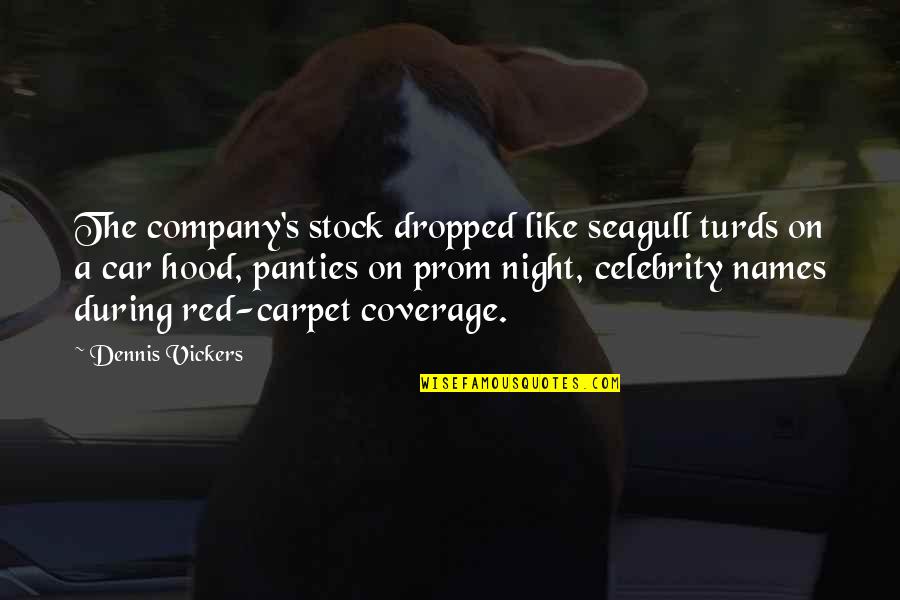 Celebrity's Quotes By Dennis Vickers: The company's stock dropped like seagull turds on