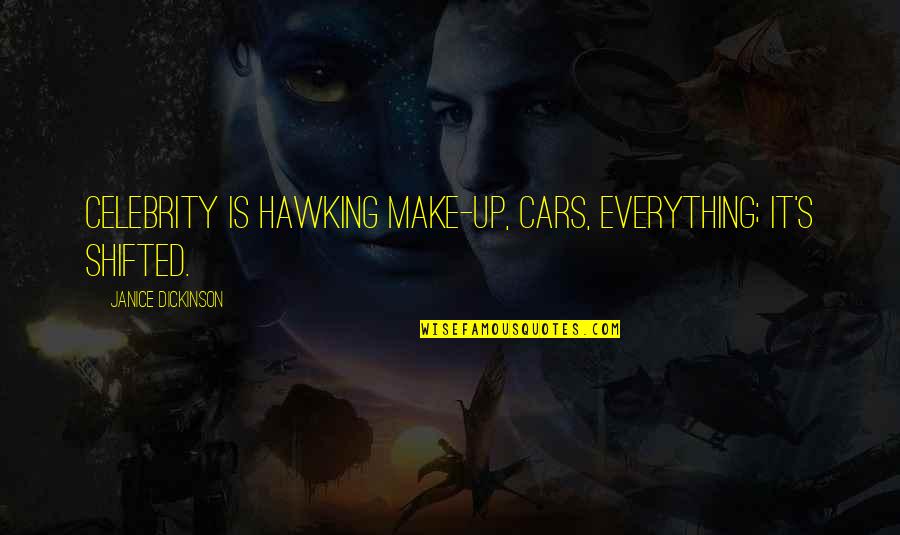 Celebrity's Quotes By Janice Dickinson: Celebrity is hawking make-up, cars, everything; it's shifted.