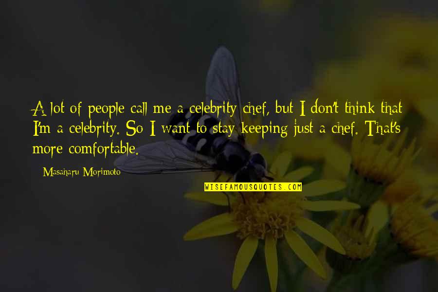 Celebrity's Quotes By Masaharu Morimoto: A lot of people call me a celebrity