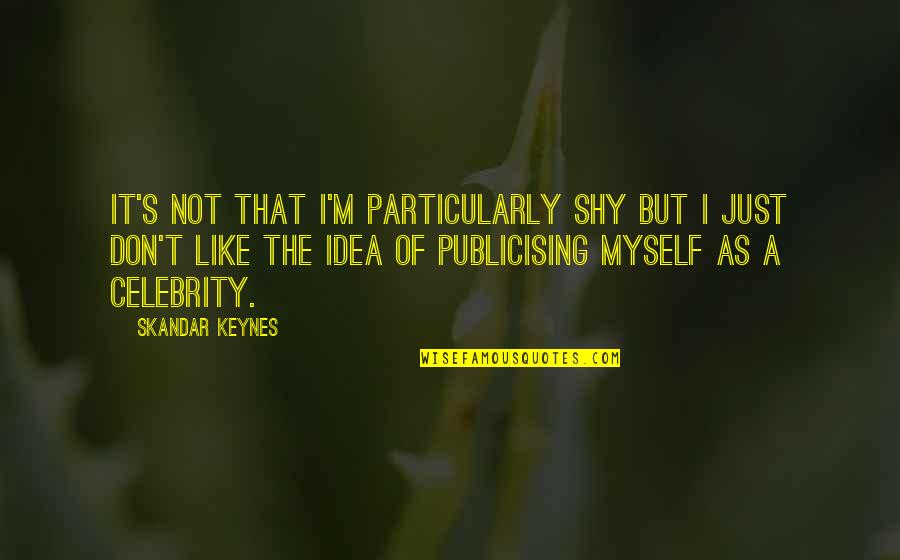 Celebrity's Quotes By Skandar Keynes: It's not that I'm particularly shy but I