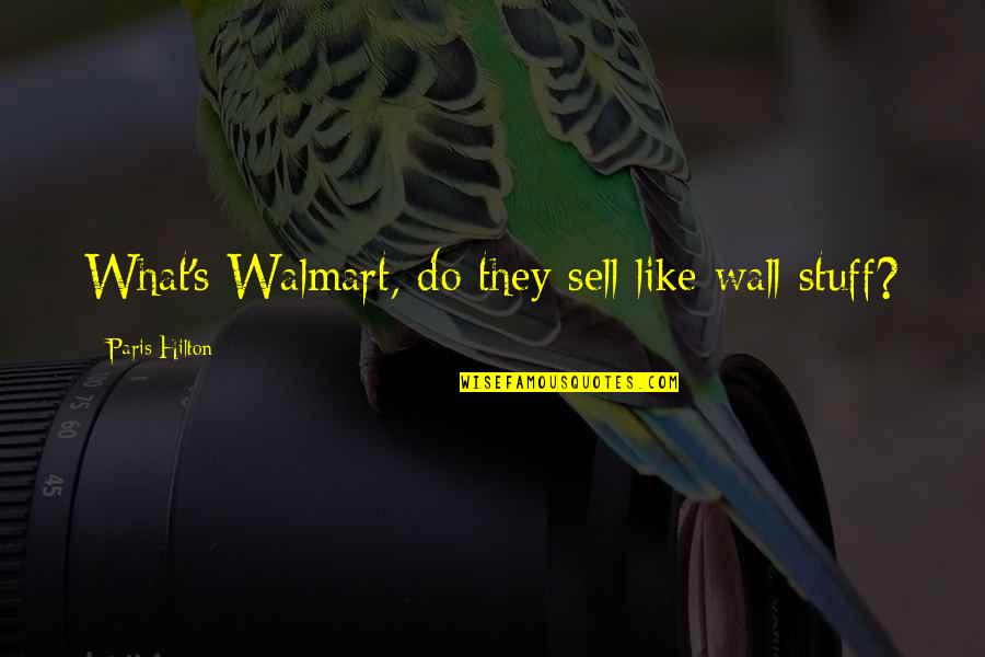 Celebutard Quotes By Paris Hilton: What's Walmart, do they sell like wall stuff?