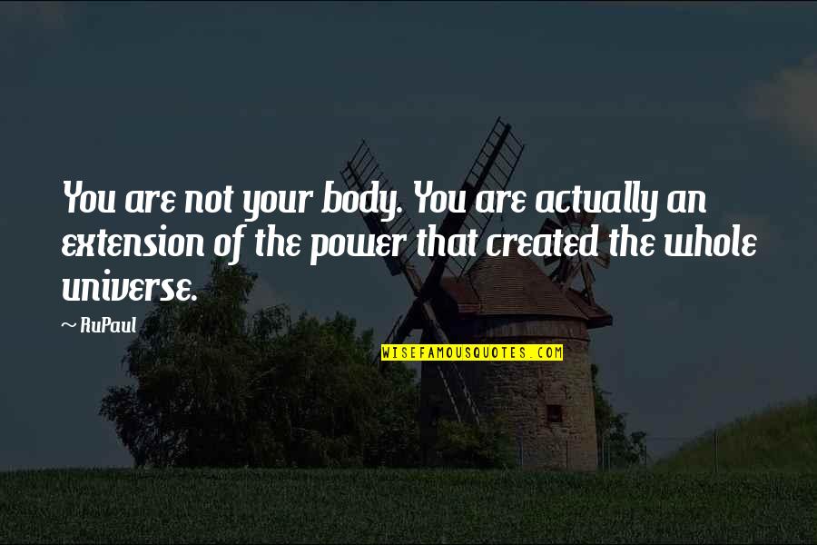 Celebutard Quotes By RuPaul: You are not your body. You are actually