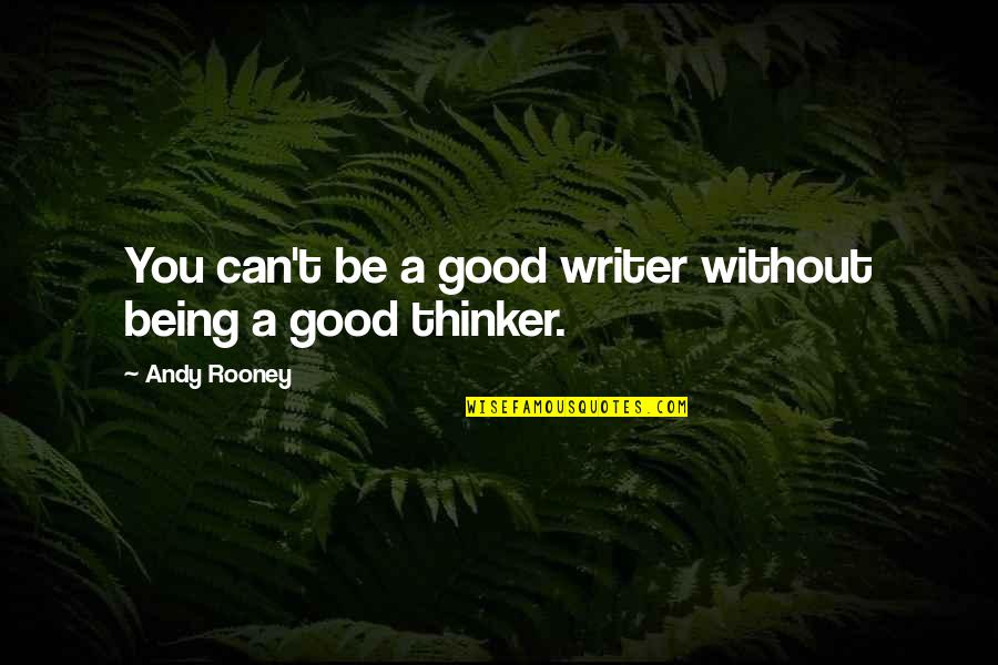 Celecia Tyson Quotes By Andy Rooney: You can't be a good writer without being
