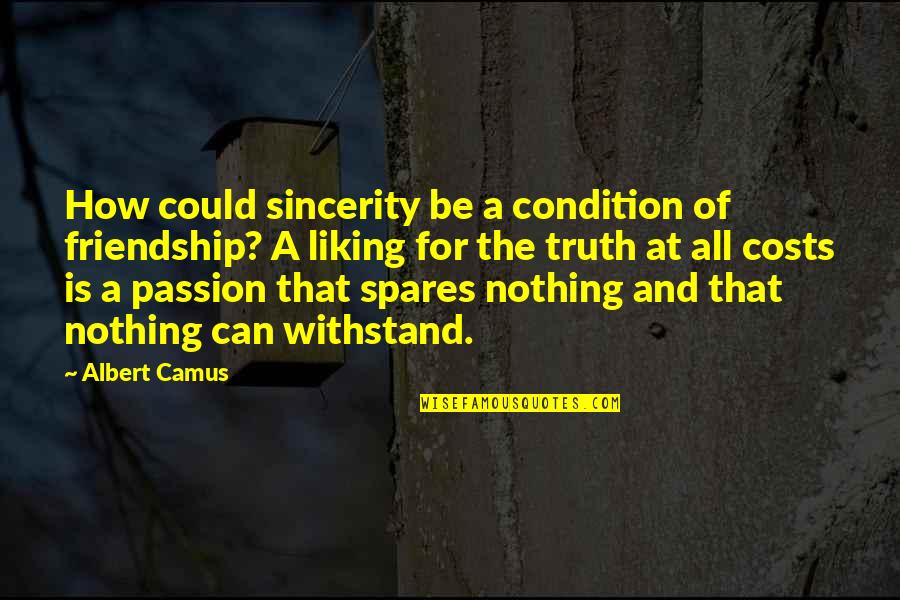 Celeiro Oeiras Quotes By Albert Camus: How could sincerity be a condition of friendship?