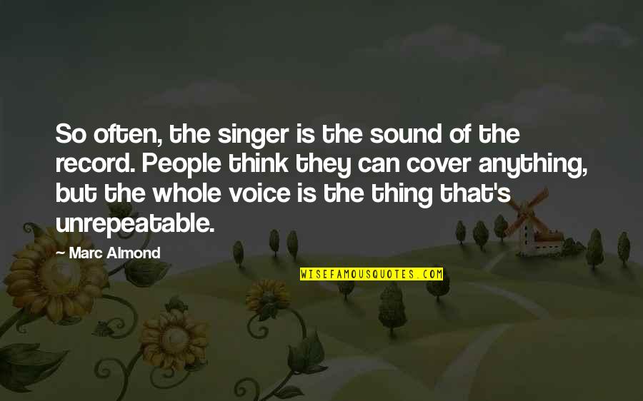 Celeja Quotes By Marc Almond: So often, the singer is the sound of Celeja Quotes By Marc Almond: So often, the singer is the sound of