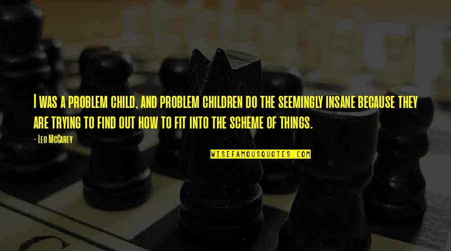 Celejewski New Britain Quotes By Leo McCarey: I was a problem child, and problem children Celejewski New Britain Quotes By Leo McCarey: I was a problem child, and problem children