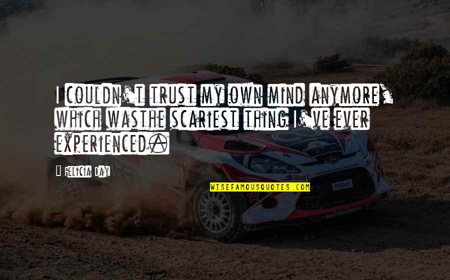 Celek Designs Quotes By Felicia Day: I couldn't trust my own mind anymore, which
