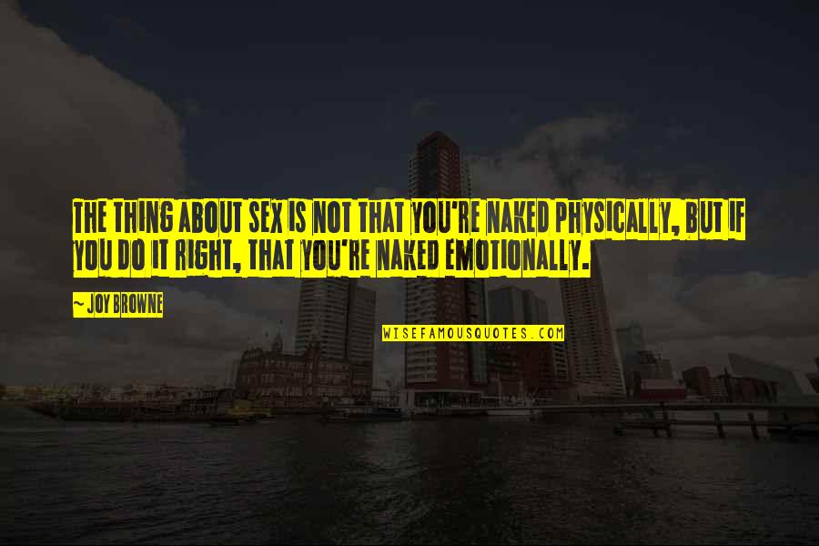 Celek Designs Quotes By Joy Browne: The thing about sex is not that you're