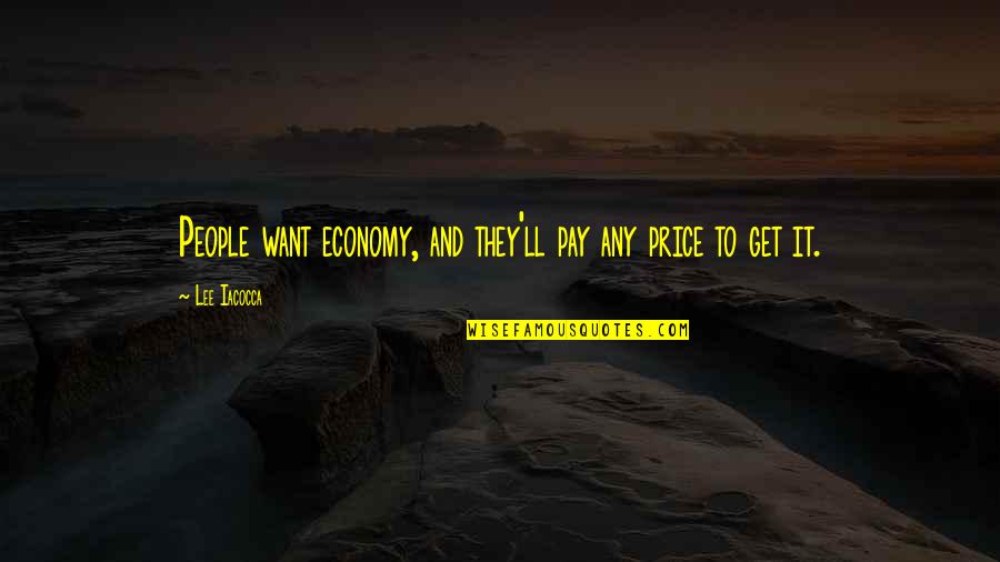 Celene Eldrich Quotes By Lee Iacocca: People want economy, and they'll pay any price