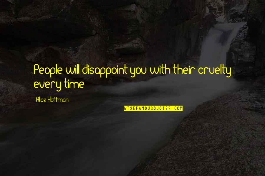 Celente's Quotes By Alice Hoffman: People will disappoint you with their cruelty every
