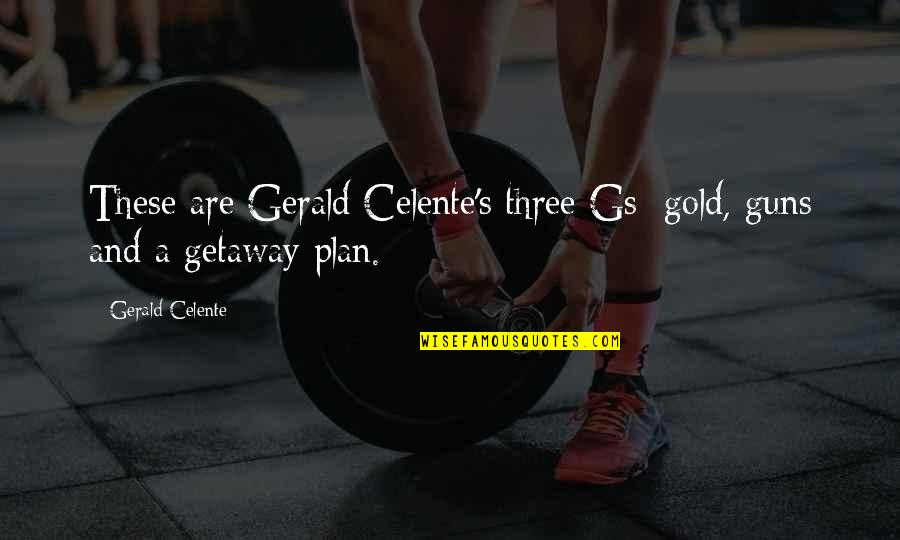 Celente's Quotes By Gerald Celente: These are Gerald Celente's three Gs: gold, guns