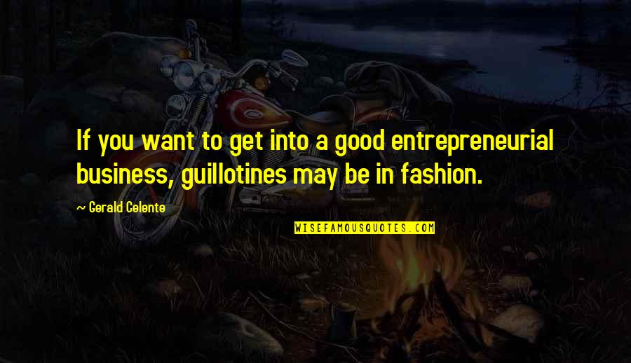 Celente's Quotes By Gerald Celente: If you want to get into a good