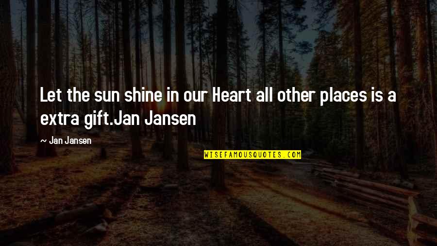 Celente's Quotes By Jan Jansen: Let the sun shine in our Heart all