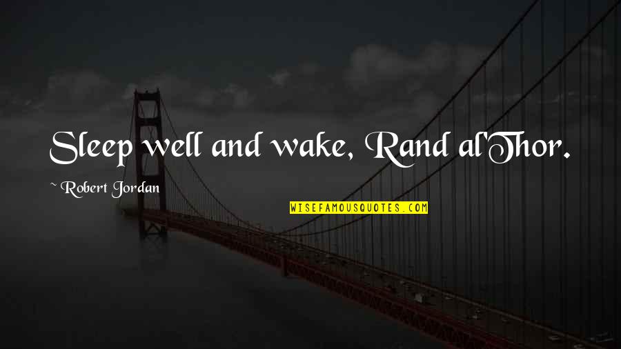 Celente's Quotes By Robert Jordan: Sleep well and wake, Rand al'Thor.