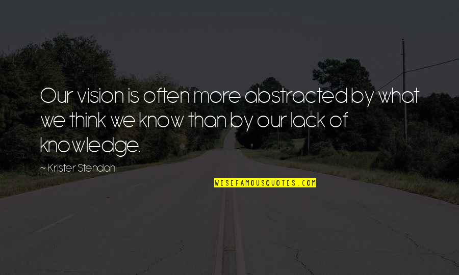 Celere Hs Quotes By Krister Stendahl: Our vision is often more abstracted by what Celere Hs Quotes By Krister Stendahl: Our vision is often more abstracted by what