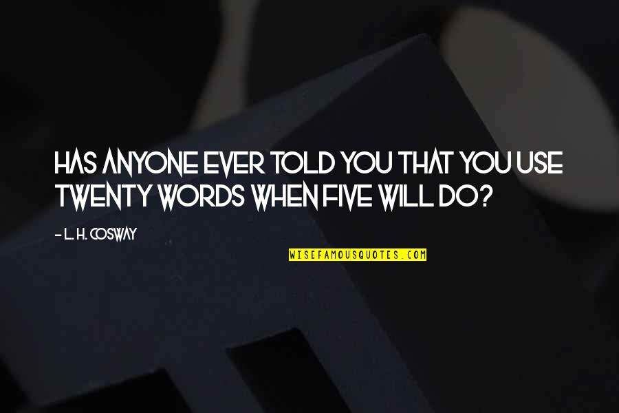 Celere Miraflores Quotes By L. H. Cosway: Has anyone ever told you that you use
