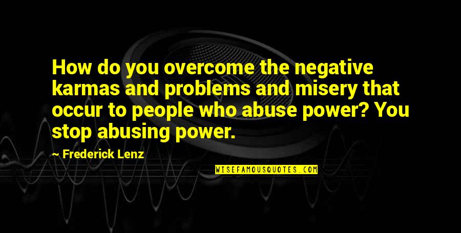 Celerino Mendez Quotes By Frederick Lenz: How do you overcome the negative karmas and Celerino Mendez Quotes By Frederick Lenz: How do you overcome the negative karmas and