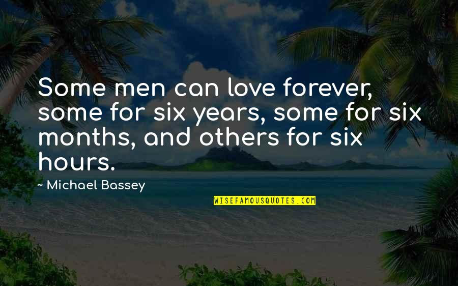 Celerino Mendez Quotes By Michael Bassey: Some men can love forever, some for six Celerino Mendez Quotes By Michael Bassey: Some men can love forever, some for six