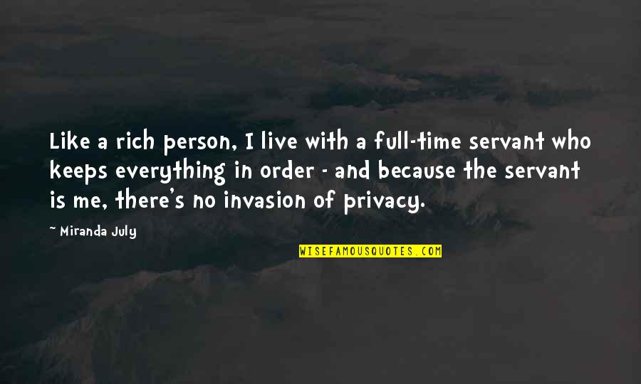 Celese Waseda Quotes By Miranda July: Like a rich person, I live with a Celese Waseda Quotes By Miranda July: Like a rich person, I live with a