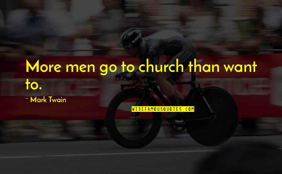 Celesia Hobbs Quotes By Mark Twain: More men go to church than want to.