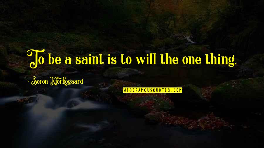 Celesia Hobbs Quotes By Soren Kierkegaard: To be a saint is to will the