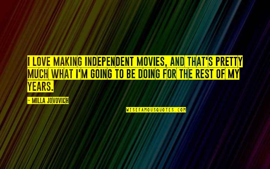 Celeste Headlee Quotes By Milla Jovovich: I love making independent movies, and that's pretty