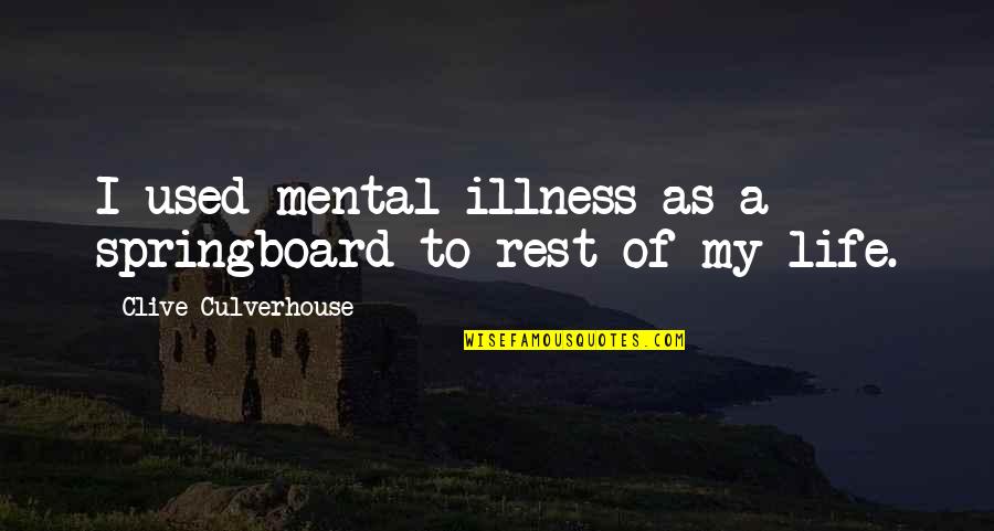 Celeste Murray Quotes By Clive Culverhouse: I used mental illness as a springboard to Celeste Murray Quotes By Clive Culverhouse: I used mental illness as a springboard to
