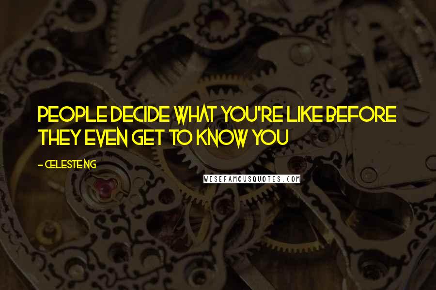 Celeste Ng quotes: People decide what you're like before they even get to know you