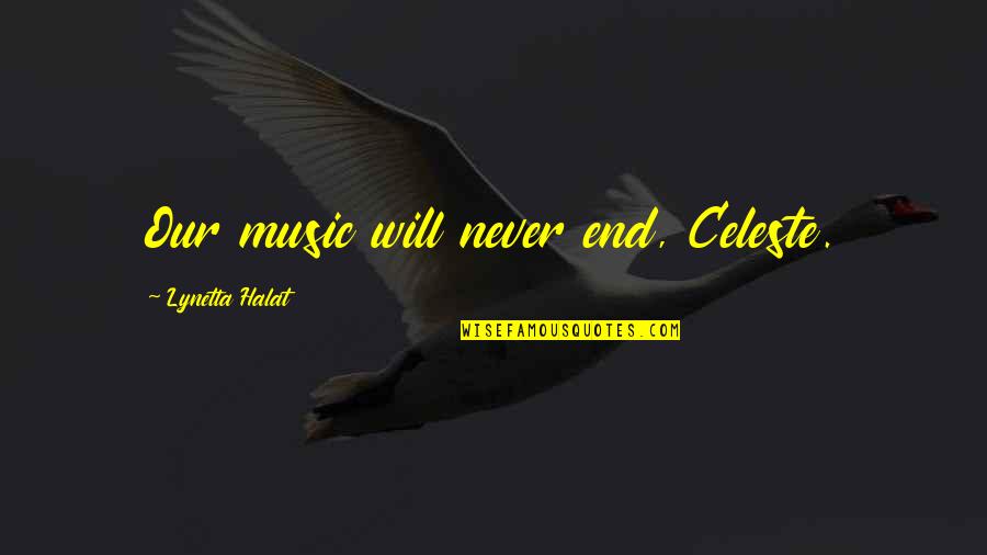 Celeste's Quotes By Lynetta Halat: Our music will never end, Celeste. Celeste's Quotes By Lynetta Halat: Our music will never end, Celeste.