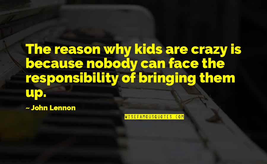 Celestial Bodies Quotes By John Lennon: The reason why kids are crazy is because