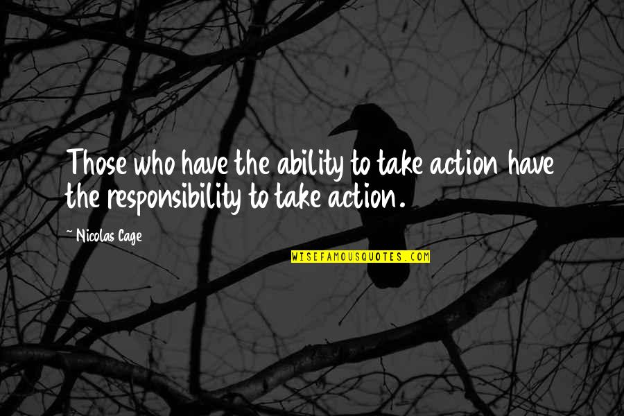 Celestial Life Quotes By Nicolas Cage: Those who have the ability to take action