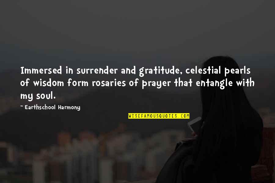 Celestial Poetry Quotes By Earthschool Harmony: Immersed in surrender and gratitude, celestial pearls of