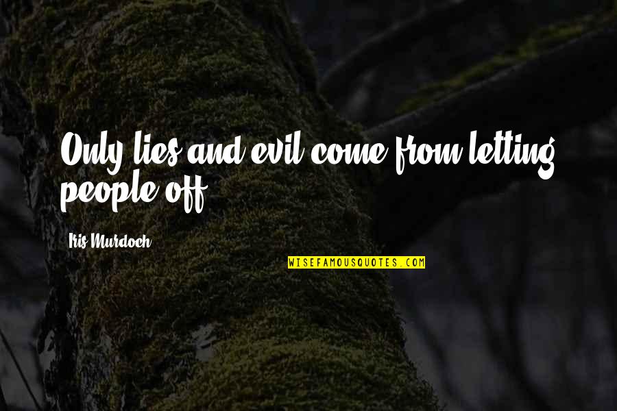 Celestial Poetry Quotes By Iris Murdoch: Only lies and evil come from letting people