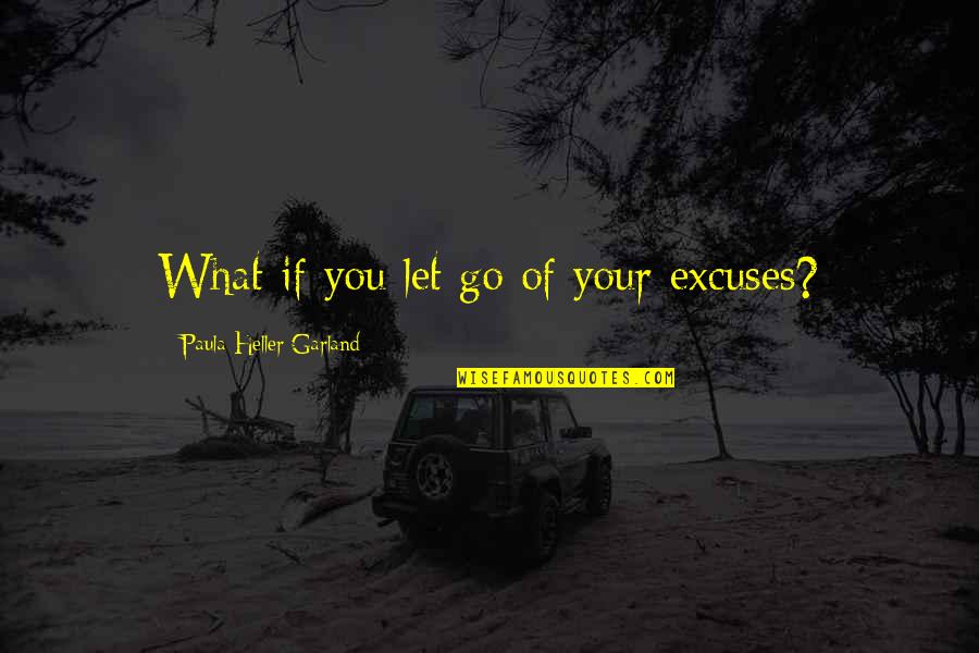 Celestial Poetry Quotes By Paula Heller Garland: What if you let go of your excuses?