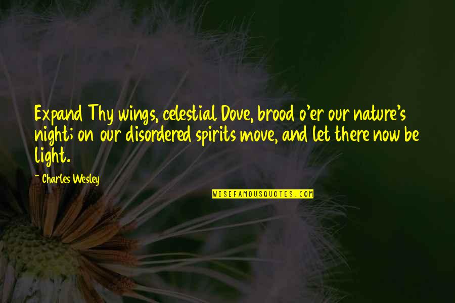 Celestial Quotes By Charles Wesley: Expand Thy wings, celestial Dove, brood o'er our