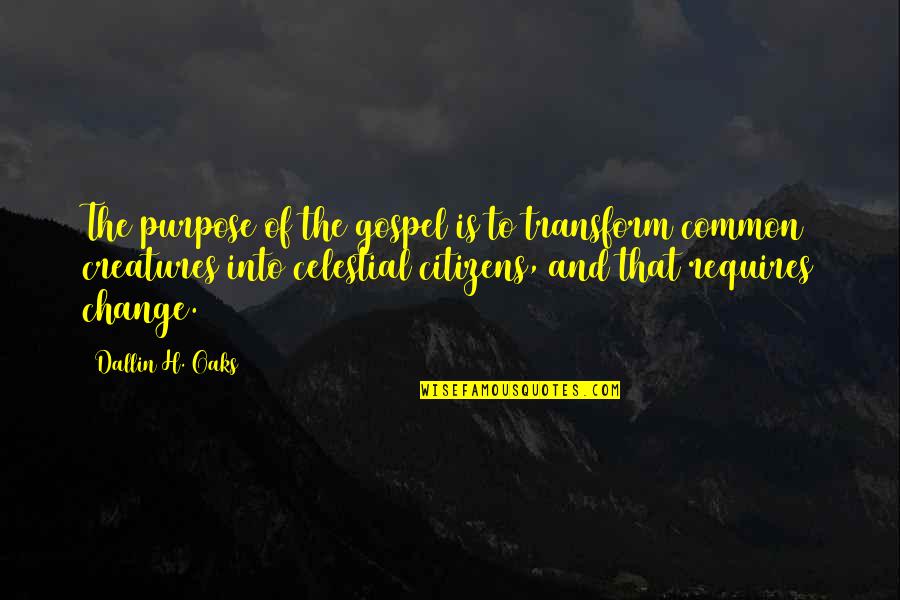 Celestial Quotes By Dallin H. Oaks: The purpose of the gospel is to transform