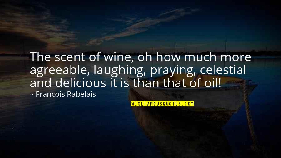 Celestial Quotes By Francois Rabelais: The scent of wine, oh how much more