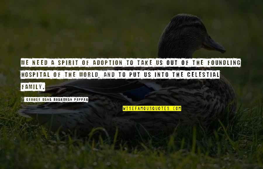 Celestial Quotes By George Dana Boardman Pepper: We need a spirit of adoption to take