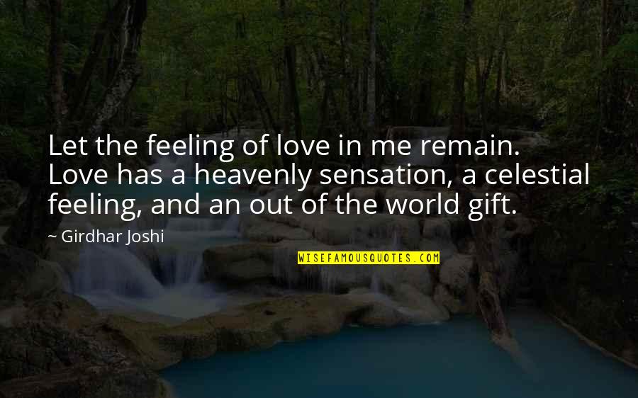 Celestial Quotes By Girdhar Joshi: Let the feeling of love in me remain.