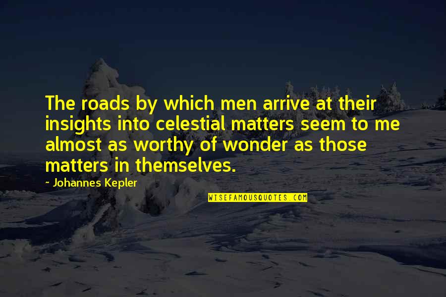 Celestial Quotes By Johannes Kepler: The roads by which men arrive at their
