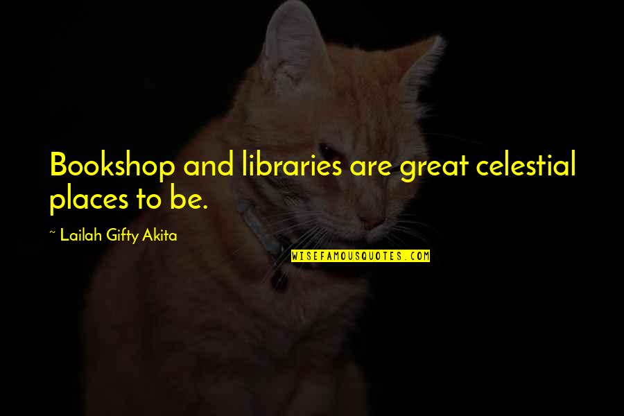 Celestial Quotes By Lailah Gifty Akita: Bookshop and libraries are great celestial places to