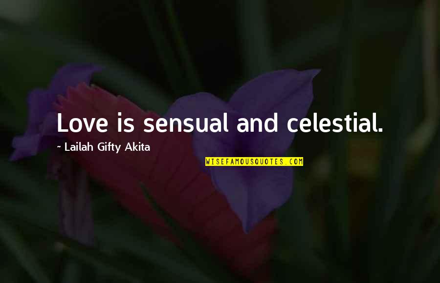 Celestial Quotes By Lailah Gifty Akita: Love is sensual and celestial.