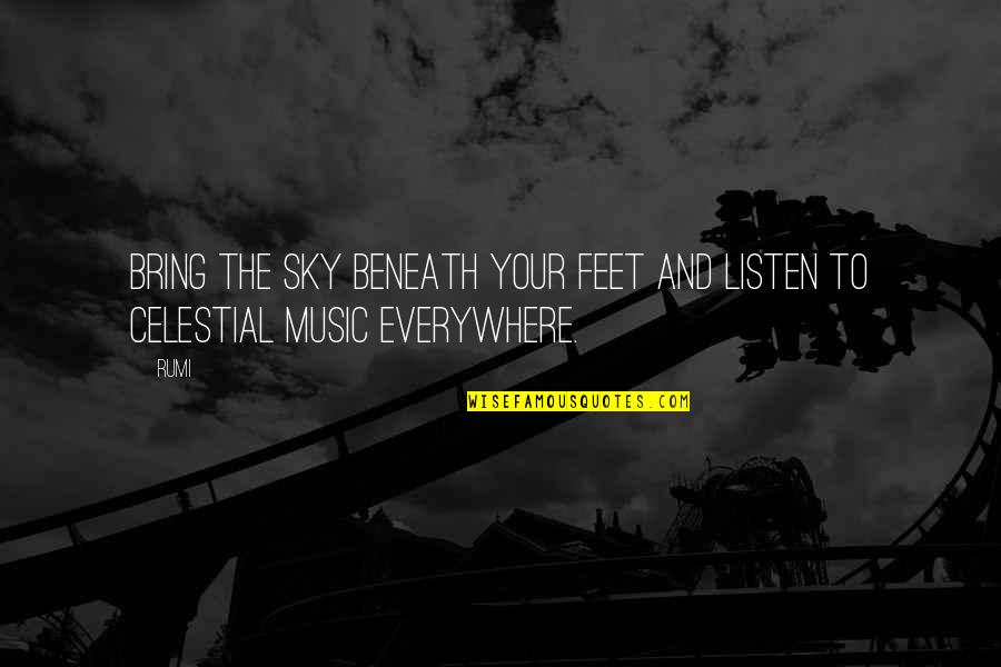 Celestial Quotes By Rumi: Bring the sky beneath your feet and listen